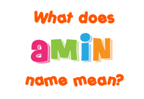 Meaning of Amin Name
