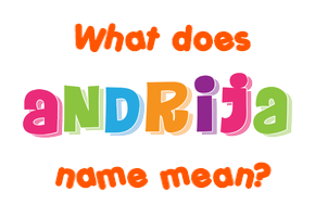 Meaning of Andrija Name Meaning of Andrija Name