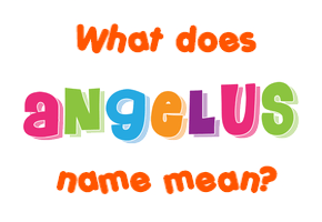 Meaning of Angelus Name