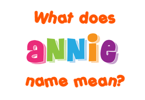 Meaning of Annie Name