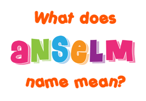 Meaning of Anselm Name