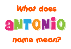 Meaning of Antonio Name