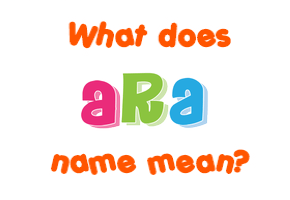 Meaning of Ara Name