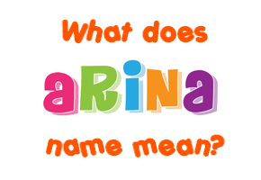 Meaning of Arina Name Meaning of Arina Name