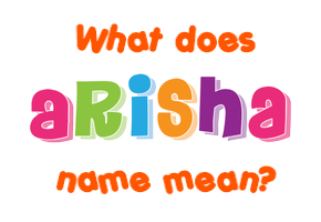 Meaning of Arisha Name Meaning of Arisha Name