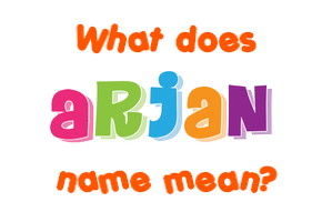 Meaning of Arjan Name Meaning of Arjan Name