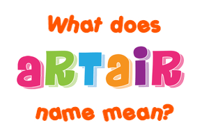 Meaning of Artair Name Meaning of Artair Name