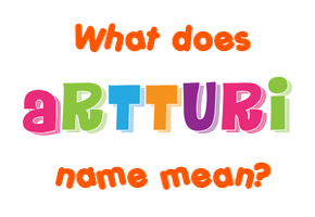 Meaning of Artturi Name Meaning of Artturi Name