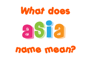 Meaning of Asia Name Meaning of Asia Name