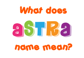 Meaning of Astra Name