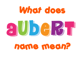 Meaning of Aubert Name Meaning of Aubert Name