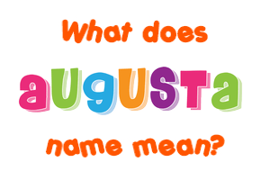 Meaning of Augusta Name Meaning of Augusta Name