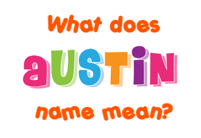 Meaning of Austin Name Meaning of Austin Name