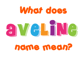Meaning of Aveline Name Meaning of Aveline Name