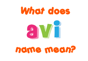 Meaning of Avi Name Meaning of Avi Name