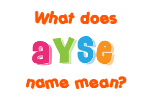Meaning of Ayse Name