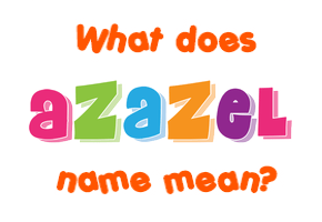 Meaning of Azazel Name