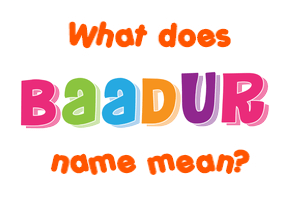 Meaning of Baadur Name