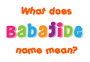 Meaning of Babajide Name