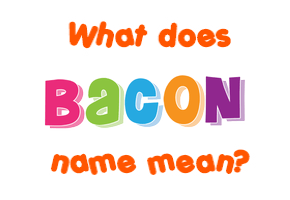 Meaning of Bacon Name