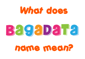 Meaning of Bagadata Name