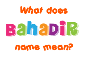 Meaning of Bahadir Name