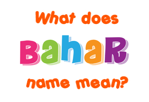 Meaning of Bahar Name