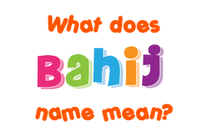 Meaning of Bahij Name