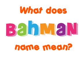 Meaning of Bahman Name