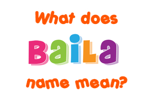 Meaning of Baila Name