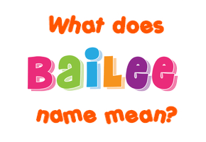 Meaning of Bailee Name
