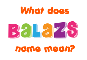 Meaning of Balazs Name