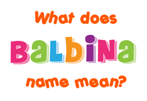 Meaning of Balbina Name