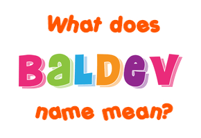 Meaning of Baldev Name