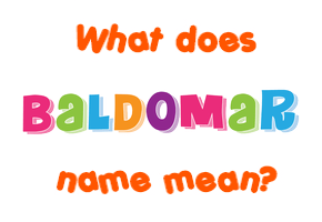Meaning of Baldomar Name
