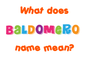 Meaning of Baldomero Name