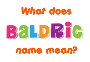 Meaning of Baldric Name