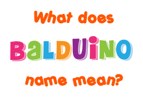 Meaning of Balduino Name