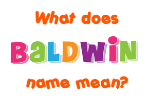 Meaning of Baldwin Name