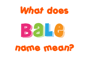 Meaning of Bale Name