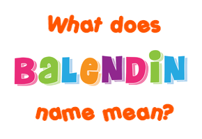 Meaning of Balendin Name