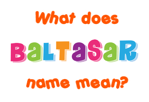Meaning of Baltasar Name