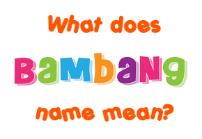 Meaning of Bambang Name