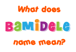 Meaning of Bamidele Name