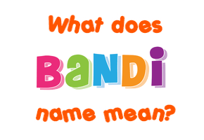Meaning of Bandi Name
