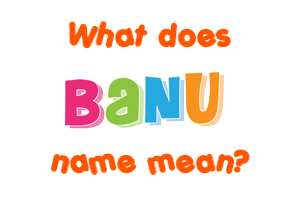 Meaning of Banu Name