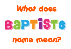 Meaning of Baptiste Name