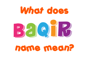 Meaning of Baqir Name