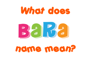 Meaning of Bara Name Meaning of Bara Name