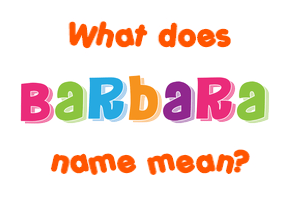 Meaning of Barbara Name